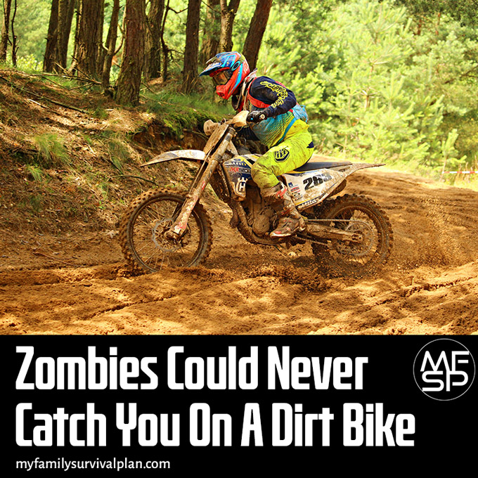Zombies Could Never Catch You On A Dirt Bike