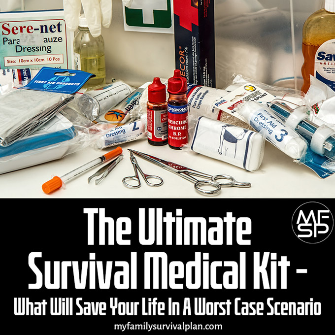 The Ultimate Survival Medical Kit: What Will Save Your Life In A Worst Case Scenario