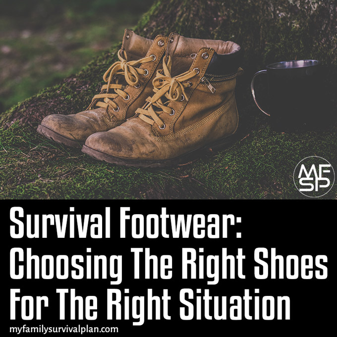 Survival Footwear - Choosing The Right Shoes For The Right Situation