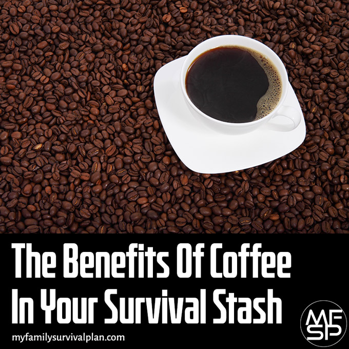 The Benefits Of Coffee In Your Survival Stash